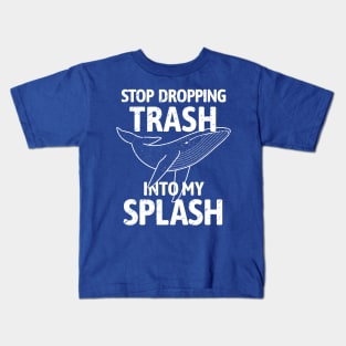 Stop Dropping Trash into my Splash - Whale Kids T-Shirt